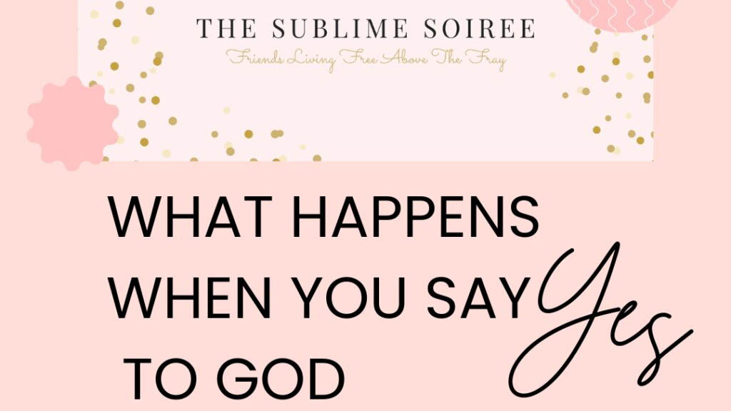 What Happens When You Say Yes To God
